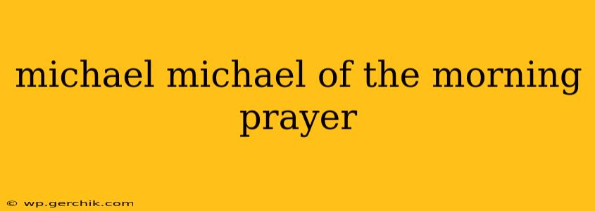 michael michael of the morning prayer