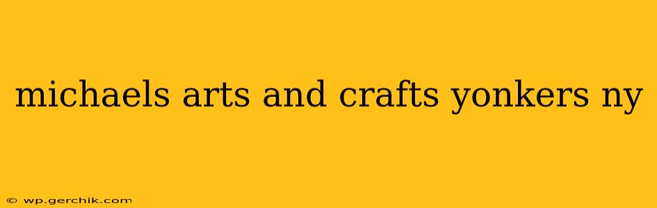 michaels arts and crafts yonkers ny