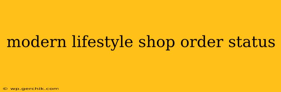 modern lifestyle shop order status