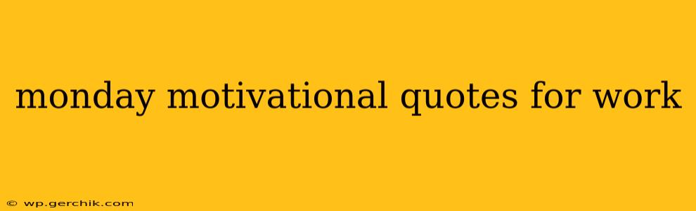 monday motivational quotes for work