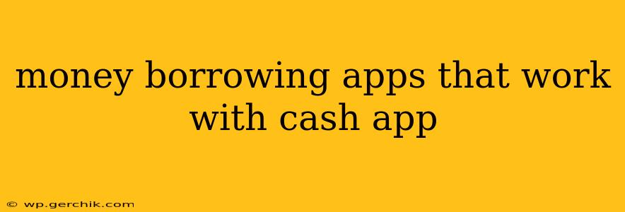 money borrowing apps that work with cash app