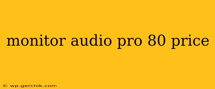 monitor audio pro 80 price