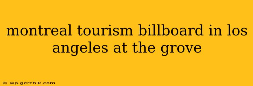 montreal tourism billboard in los angeles at the grove