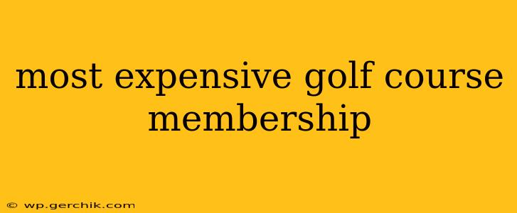 most expensive golf course membership
