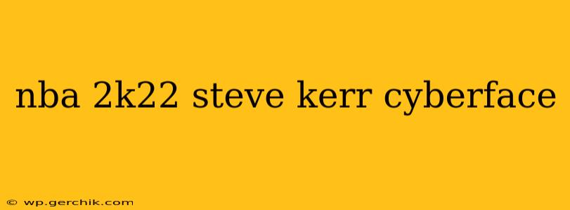 nba 2k22 steve kerr cyberface
