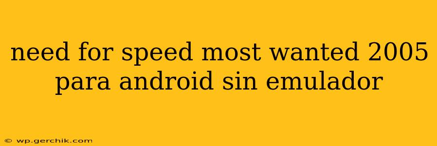 need for speed most wanted 2005 para android sin emulador