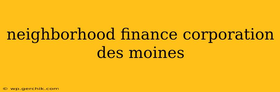 neighborhood finance corporation des moines