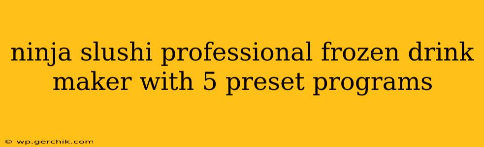 ninja slushi professional frozen drink maker with 5 preset programs