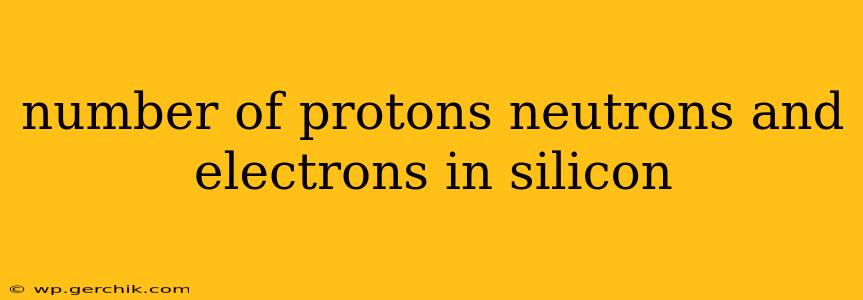 number of protons neutrons and electrons in silicon