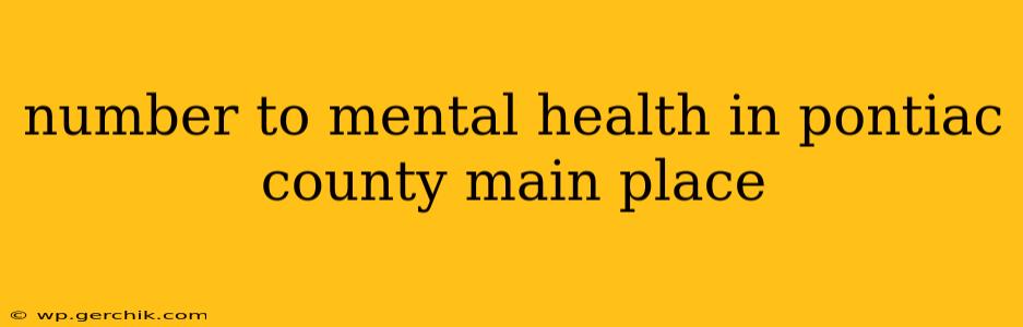 number to mental health in pontiac county main place