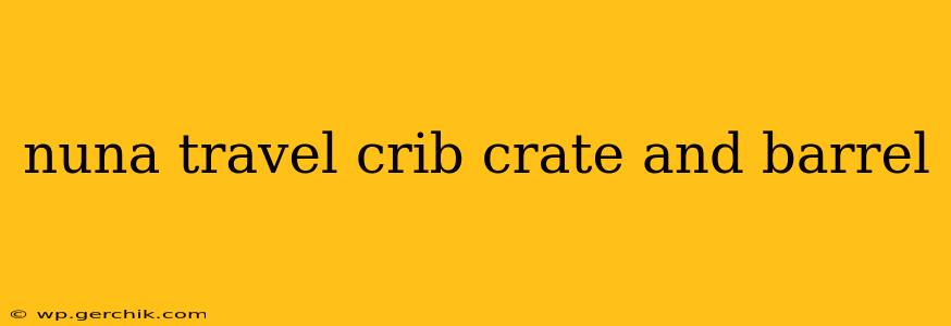 nuna travel crib crate and barrel