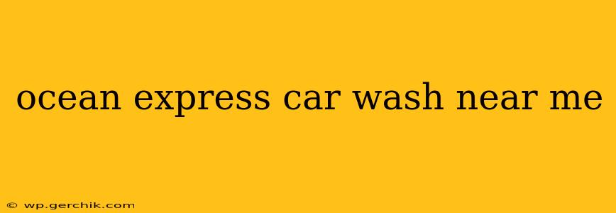 ocean express car wash near me