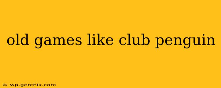 old games like club penguin