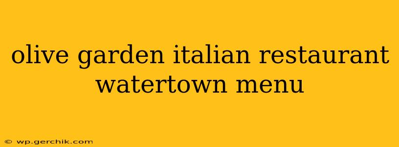 olive garden italian restaurant watertown menu