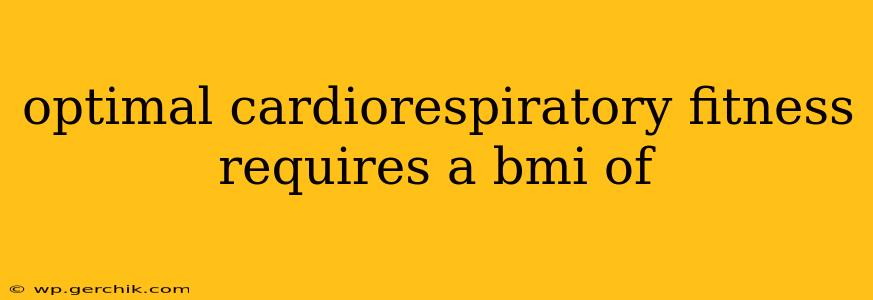 optimal cardiorespiratory fitness requires a bmi of