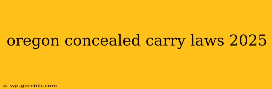 oregon concealed carry laws 2025
