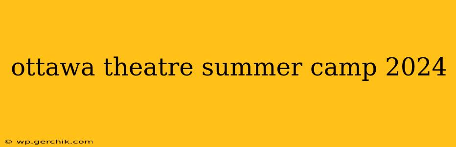 ottawa theatre summer camp 2024