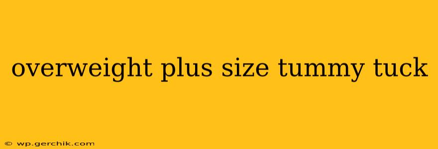 overweight plus size tummy tuck