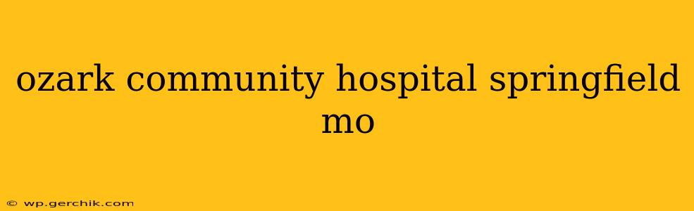 ozark community hospital springfield mo