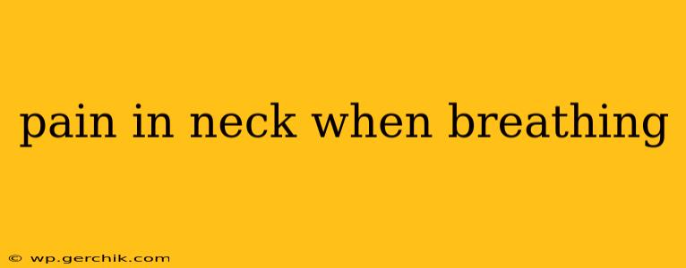 pain in neck when breathing