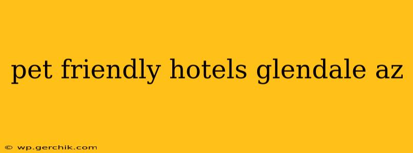 pet friendly hotels glendale az