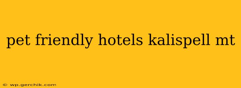 pet friendly hotels kalispell mt