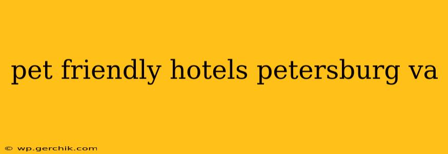 pet friendly hotels petersburg va