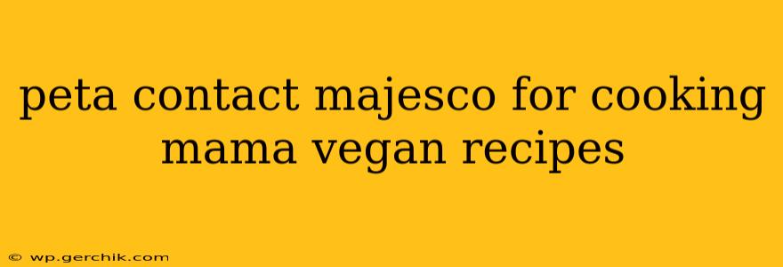 peta contact majesco for cooking mama vegan recipes