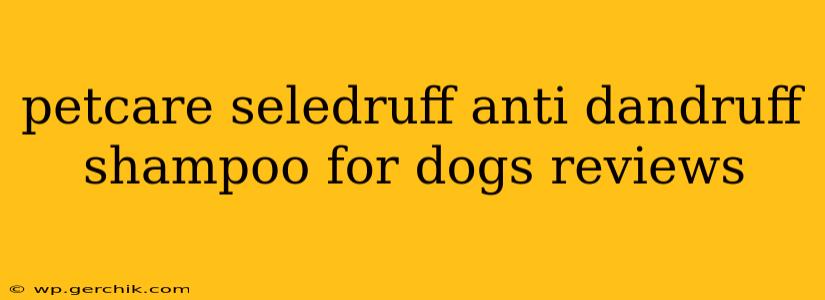 petcare seledruff anti dandruff shampoo for dogs reviews