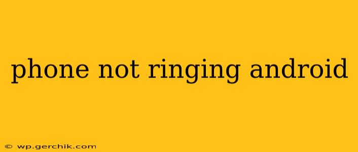 phone not ringing android