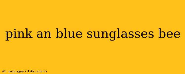 pink an blue sunglasses bee
