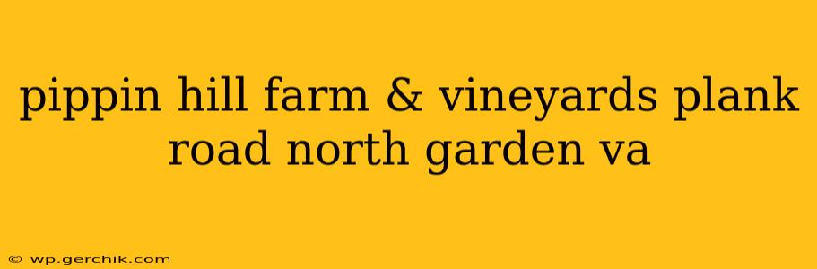 pippin hill farm & vineyards plank road north garden va