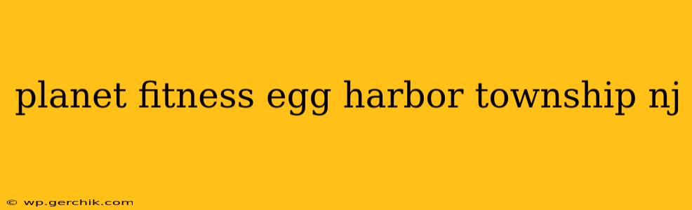 planet fitness egg harbor township nj