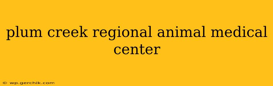 plum creek regional animal medical center