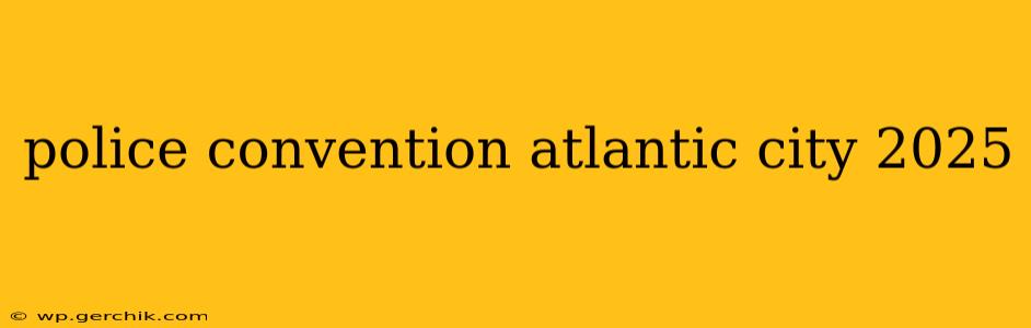 police convention atlantic city 2025