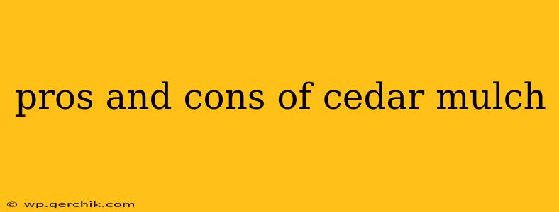 pros and cons of cedar mulch
