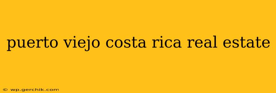 puerto viejo costa rica real estate