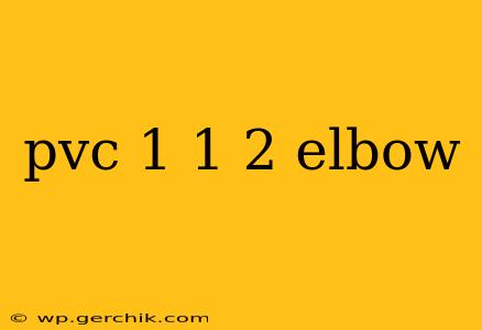 pvc 1 1 2 elbow