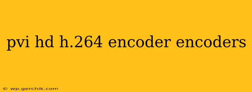 pvi hd h.264 encoder encoders