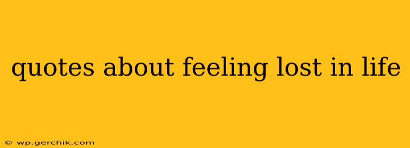 quotes about feeling lost in life