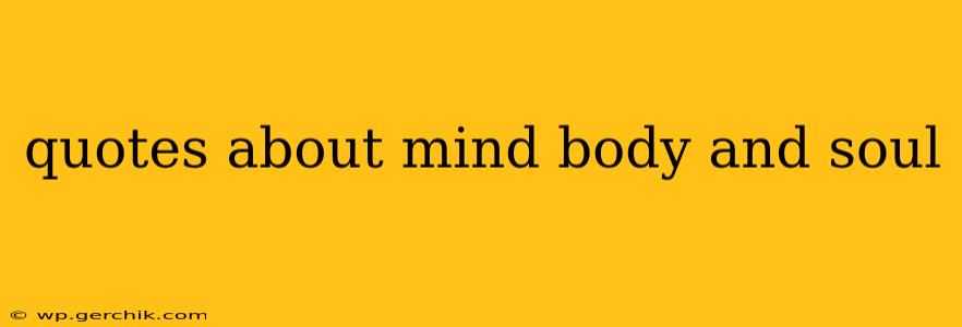 quotes about mind body and soul