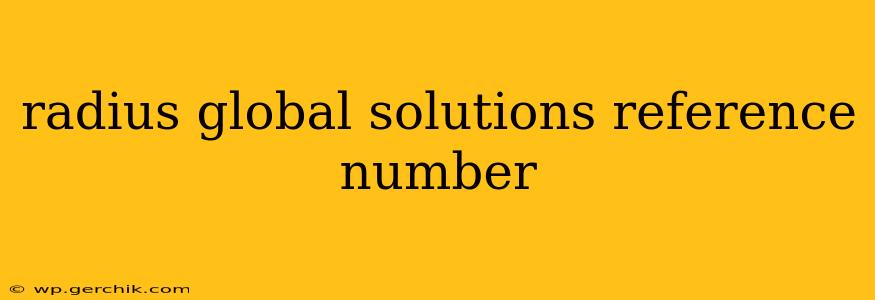 radius global solutions reference number