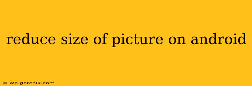 reduce size of picture on android