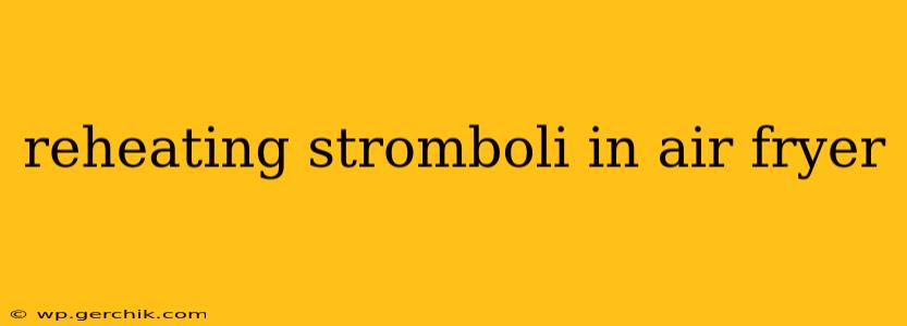 reheating stromboli in air fryer