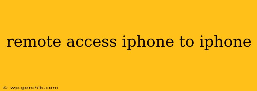 remote access iphone to iphone