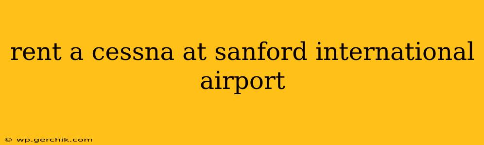 rent a cessna at sanford international airport