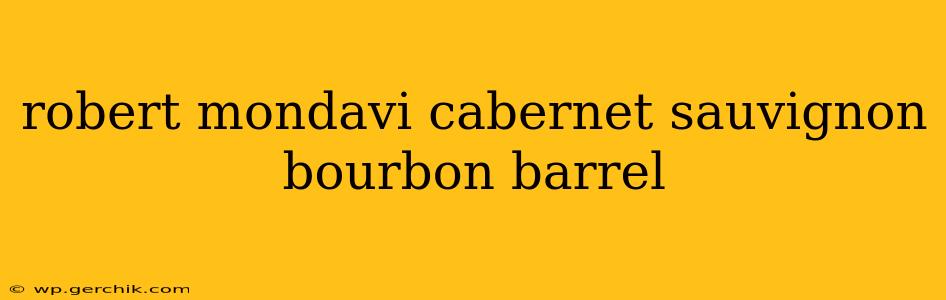 robert mondavi cabernet sauvignon bourbon barrel