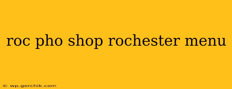 roc pho shop rochester menu
