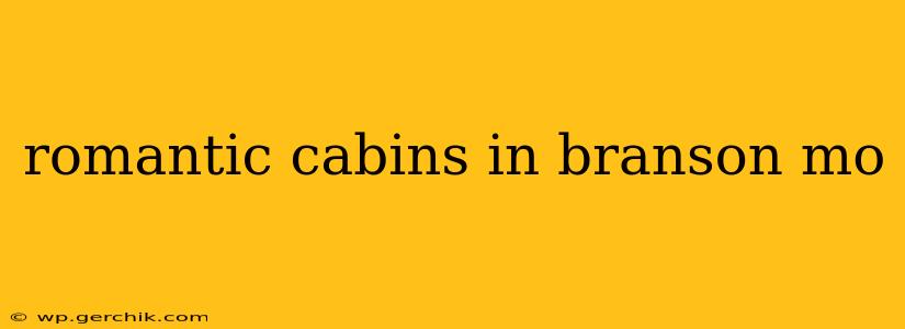 romantic cabins in branson mo