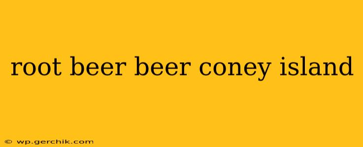 root beer beer coney island